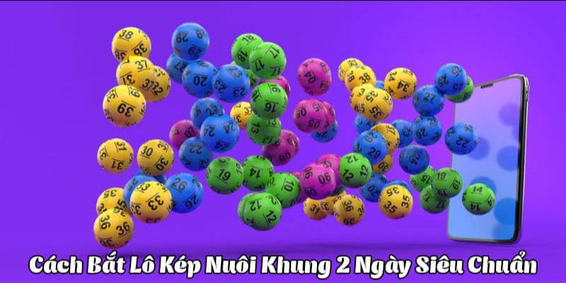 Bật mí về lô kép nuôi khung 2 ngày